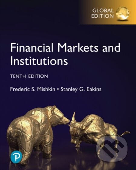 Kniha: Financial Markets and Institutions, Global Edition (Frederic Mishkin a Stanley Eakins). Pearson, 2023 Kniha: Financial Markets and Institutions, Global Edition (Frederic Mishkin a Stanley Eakins). Pearson, 2023