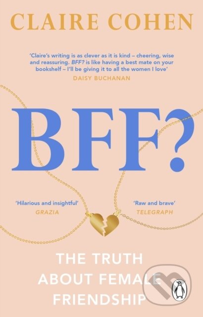 Kniha: BFF?: The truth about female friendship (Claire Cohen). Transworld, 2023 Kniha: BFF?: The truth about female friendship (Claire Cohen). Transworld, 2023