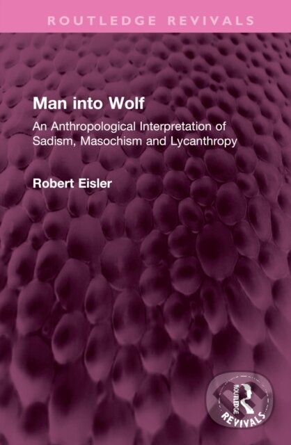 Kniha: Man into Wolf (Robert Eisler). Routledge, 2023 Kniha: Man into Wolf (Robert Eisler). Routledge, 2023