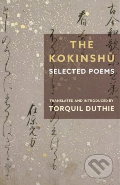 Kniha: The Kokinshu – Selected Poems (Various). Columbia University Press, 2023 Kniha: The Kokinshu – Selected Poems (Various). Columbia University Press, 2023