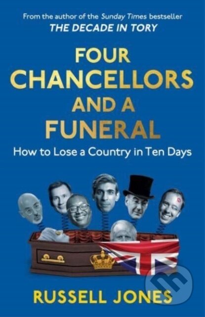 Kniha: Four Chancellors and a Funeral (Russell Jones). Unbound, 2024 Kniha: Four Chancellors and a Funeral (Russell Jones). Unbound, 2024