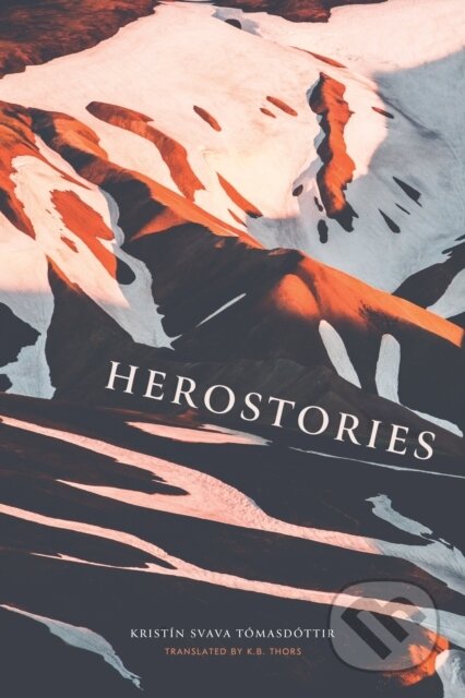 Kniha: Herostories (Kristín Svava Tomasdottír). Deep Vellum Publishing, 2023 Kniha: Herostories (Kristín Svava Tomasdottír). Deep Vellum Publishing, 2023