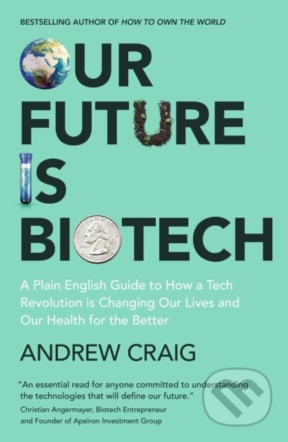 Kniha: Our Future is Biotech (Andrew Craig). , 2024 Kniha: Our Future is Biotech (Andrew Craig). , 2024