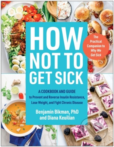 Kniha: How Not to Get Sick (Benjamin Bikman a Diana Keuilian). BenBella Books, 2024 Kniha: How Not to Get Sick (Benjamin Bikman a Diana Keuilian). BenBella Books, 2024
