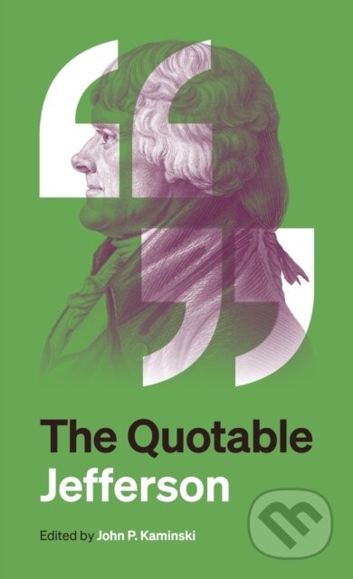 Kniha: The Quotable Jefferson (Thomas Jefferson a John P. Kaminski). Princeton University Press, 2025 Kniha: The Quotable Jefferson (Thomas Jefferson a John P. Kaminski). Princeton University Press, 2025