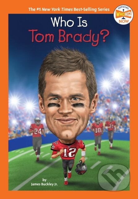 Kniha: Who Is Tom Brady? (James, Jr. Buckley a Who HQ). , 2021 Kniha: Who Is Tom Brady? (James, Jr. Buckley a Who HQ). , 2021