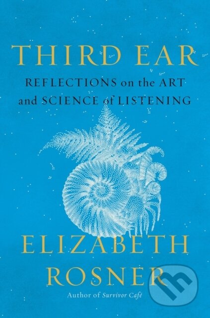 Kniha: Third Ear (Elizabeth Rosner). Counterpoint, 2024 Kniha: Third Ear (Elizabeth Rosner). Counterpoint, 2024