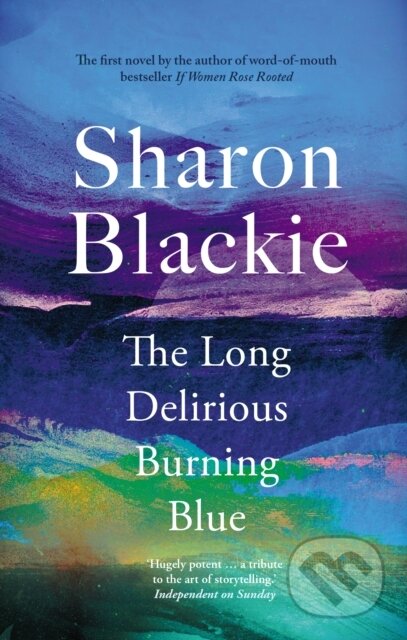 Kniha: The Long Delirious Burning Blue (Sharon Blackie). September Publishing, 2024 Kniha: The Long Delirious Burning Blue (Sharon Blackie). September Publishing, 2024