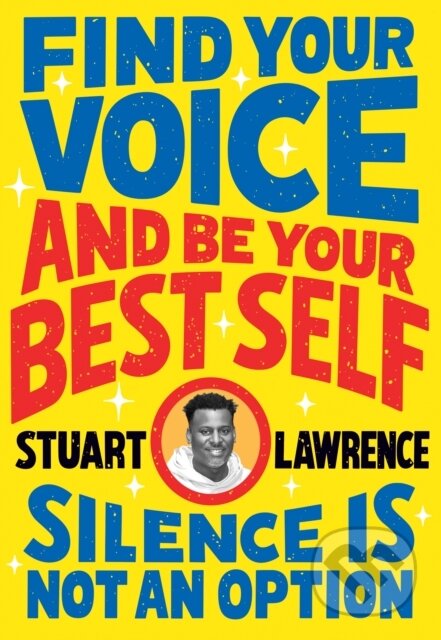 Kniha: Silence is Not An Option: Find Your Voice and Be Your Best Self (Stuart Lawrence). Scholastic, 2022 Kniha: Silence is Not An Option: Find Your Voice and Be Your Best Self (Stuart Lawrence). Scholastic, 2022