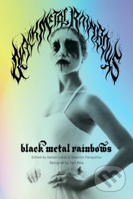 Kniha: Black Metal Rainbows (Daniel Lukes a Stanimir Panayotov). PM, 2023 Kniha: Black Metal Rainbows (Daniel Lukes a Stanimir Panayotov). PM, 2023