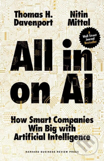 Kniha: All-in On AI (Nitin Mittal a Thomas H. Davenport). Harvard Business Review Press, 2023 Kniha: All-in On AI (Nitin Mittal a Thomas H. Davenport). Harvard Business Review Press, 2023