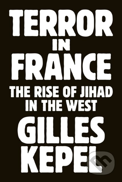 Kniha: Terror in France – The Rise of Jihad in the West (Gilles Kepel). Princeton University Press, 2025 Kniha: Terror in France – The Rise of Jihad in the West (Gilles Kepel). Princeton University Press, 2025