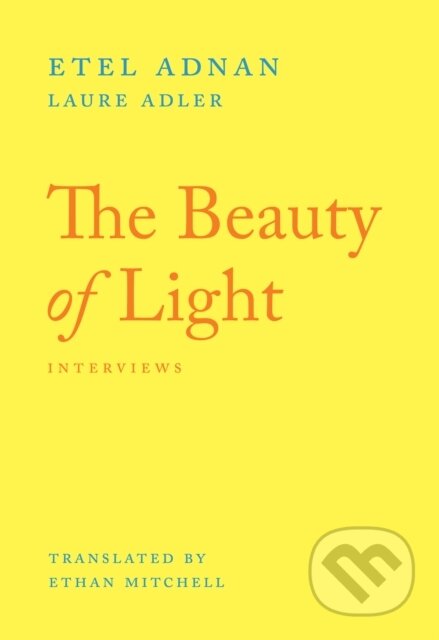 Kniha: The Beauty of Light (Etel Adnan a Laure Adler). Nightboat Books, 2024 Kniha: The Beauty of Light (Etel Adnan a Laure Adler). Nightboat Books, 2024