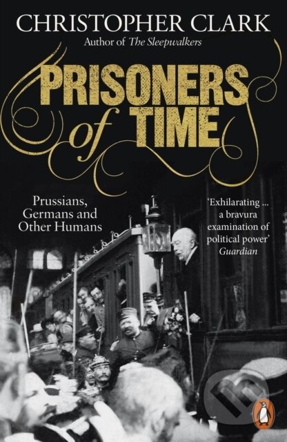 Kniha: Prisoners of Time (Christopher Clark). Penguin Books, 2022 Kniha: Prisoners of Time (Christopher Clark). Penguin Books, 2022