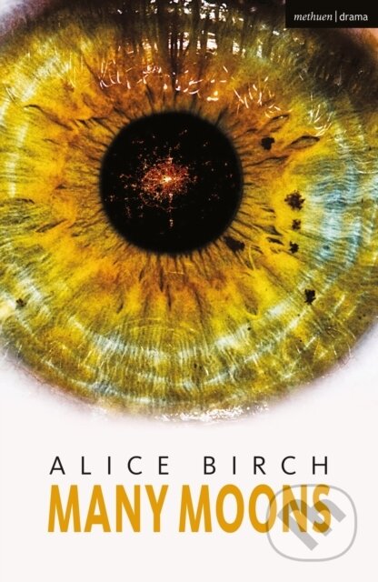 Kniha: Many Moons (Birch Alice). Methuen Drama, 2022 Kniha: Many Moons (Birch Alice). Methuen Drama, 2022
