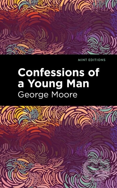 Kniha: Confessions of a Young Man (George Moore). West Margin Press, 2022 Kniha: Confessions of a Young Man (George Moore). West Margin Press, 2022