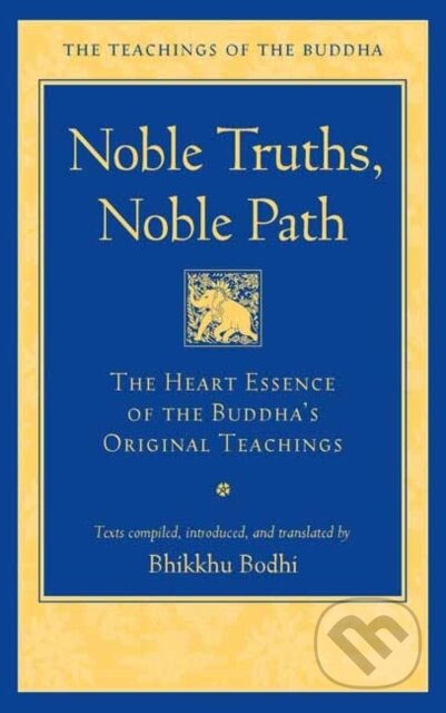 Kniha: Noble Truths, Noble Path (Bhikkhu Bodhi). Wisdom Publications, 2024 Kniha: Noble Truths, Noble Path (Bhikkhu Bodhi). Wisdom Publications, 2024
