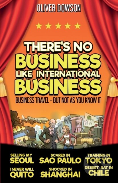 Kniha: There's No Business Like International Business (Oliver Dowson). Matador, 2022 Kniha: There's No Business Like International Business (Oliver Dowson). Matador, 2022