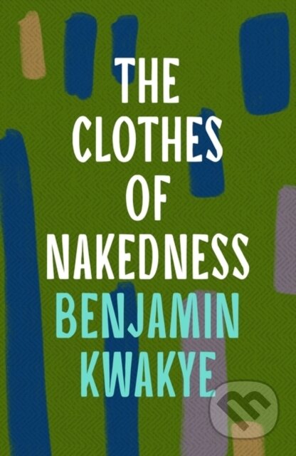 Kniha: The Clothes of Nakedness (Kwakye Benjamin). Apollo, 2023 Kniha: The Clothes of Nakedness (Kwakye Benjamin). Apollo, 2023