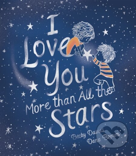 Kniha: I Love You More than All the Stars (Becky Davies). Little Tiger, 2022 Kniha: I Love You More than All the Stars (Becky Davies). Little Tiger, 2022