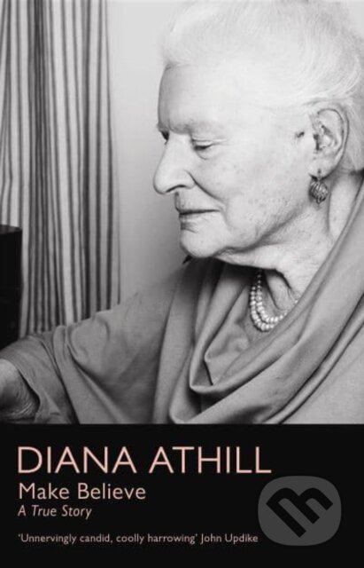 Kniha: Make Believe (Diana Athill). Granta Books, 2022 Kniha: Make Believe (Diana Athill). Granta Books, 2022