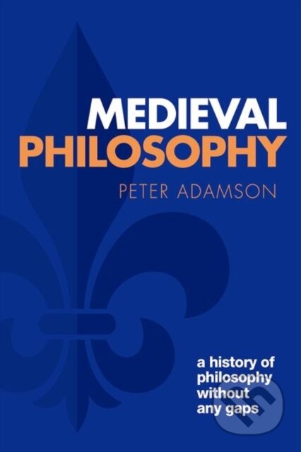 Kniha: Medieval Philosophy (Peter Adamson). Oxford University Press, 2022 Kniha: Medieval Philosophy (Peter Adamson). Oxford University Press, 2022