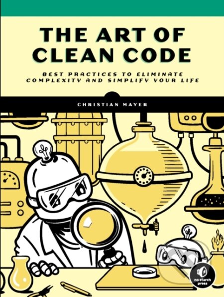 Kniha: The Art of Clean Code (Christian Mayer). No Starch, 2022 Kniha: The Art of Clean Code (Christian Mayer). No Starch, 2022