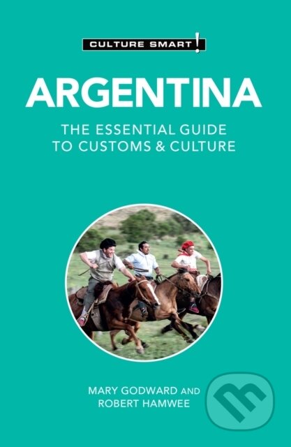 Kniha: Argentina - Culture Smart! (Mary Godward a Robert Hamwee). Kuperard, 2023 Kniha: Argentina - Culture Smart! (Mary Godward a Robert Hamwee). Kuperard, 2023