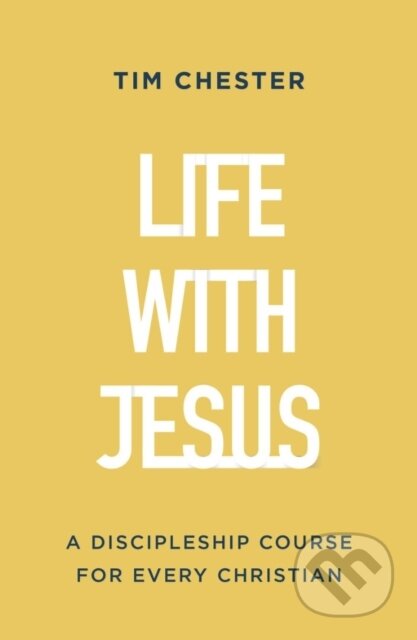 Kniha: Life With Jesus (Tim Chester). , 2023 Kniha: Life With Jesus (Tim Chester). , 2023