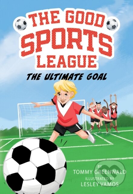 Kniha: The Ultimate Goal (Good Sports League #1) (Greenwald Tommy). , 2023 Kniha: The Ultimate Goal (Good Sports League #1) (Greenwald Tommy). , 2023