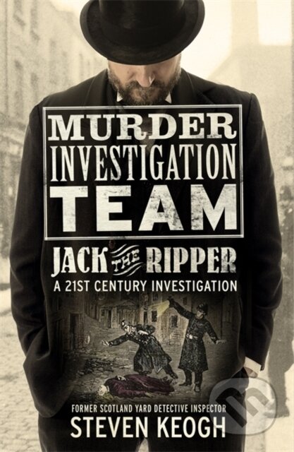 Kniha: Murder Investigation Team: Jack the Ripper (Steven Keogh). John Blake, 2023 Kniha: Murder Investigation Team: Jack the Ripper (Steven Keogh). John Blake, 2023