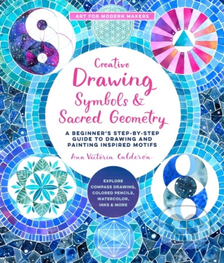 Kniha: Creative Drawing: Symbols and Sacred Geometry (Ana Victoria Calderón). Quarry, 2022 Kniha: Creative Drawing: Symbols and Sacred Geometry (Ana Victoria Calderón). Quarry, 2022