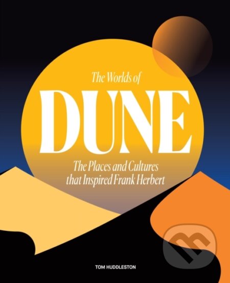 Kniha: The Worlds of Dune (Tom Huddleston). Frances Lincoln, 2023 Kniha: The Worlds of Dune (Tom Huddleston). Frances Lincoln, 2023
