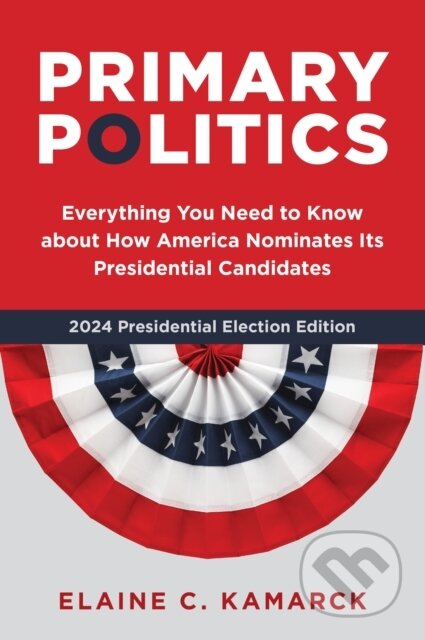 Kniha: Primary Politics (Elaine C. Kamarck). Brookings Institution Press, 2023 Kniha: Primary Politics (Elaine C. Kamarck). Brookings Institution Press, 2023