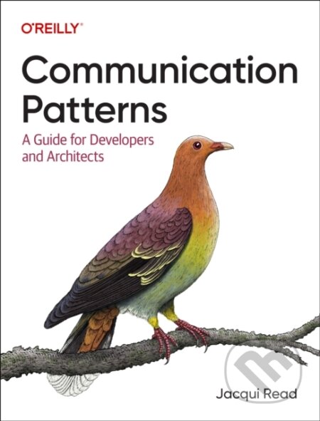 Kniha: Communication Patterns (Jacqueline Read). O'Reilly Media, 2023 Kniha: Communication Patterns (Jacqueline Read). O'Reilly Media, 2023