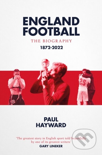 Kniha: England Football: The Biography (Paul Hayward). Simon & Schuster, 2024 Kniha: England Football: The Biography (Paul Hayward). Simon & Schuster, 2024