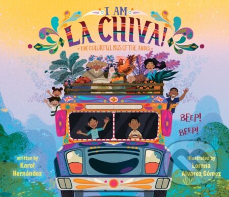 Kniha: I Am La Chiva!: The Colorful Bus of the Andes (Hernendez Karol). , 2024 Kniha: I Am La Chiva!: The Colorful Bus of the Andes (Hernendez Karol). , 2024