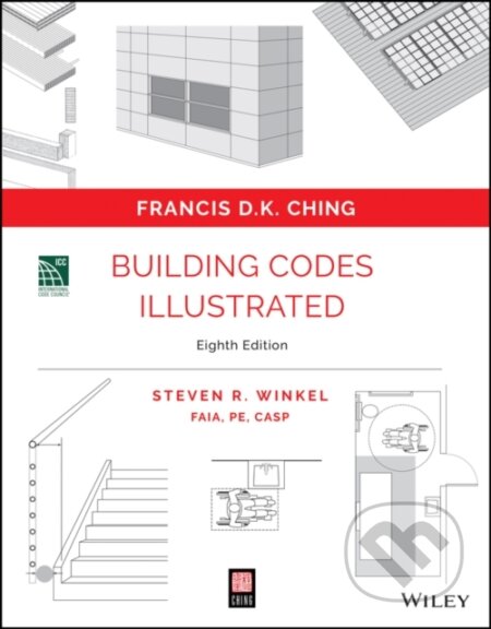Kniha: Building Codes Illustrated 8th Edition: A Guide to Understanding the 2024 International Building Cod e (Francis D. K. Ching, Steven R., FAIA a PE Winkel). John Wiley & Sons, 2025 Kniha: Building Codes Illustrated 8th Edition: A Guide to Understanding the 2024 International Building Cod e (Francis D. K. Ching, Steven R., FAIA a PE Winkel). John Wiley & Sons, 2025