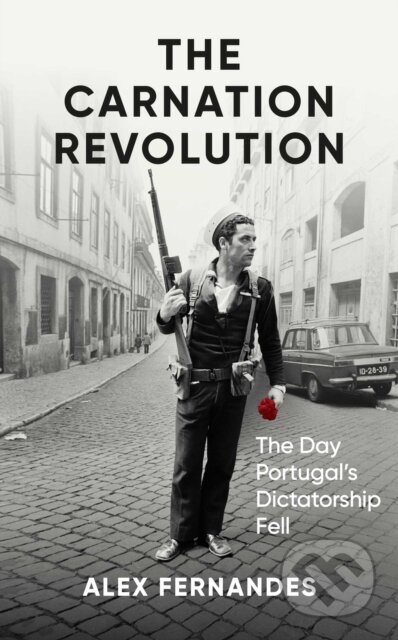 Kniha: The Carnation Revolution (Alex Fernandes). Oneworld Publications, 2025 Kniha: The Carnation Revolution (Alex Fernandes). Oneworld Publications, 2025