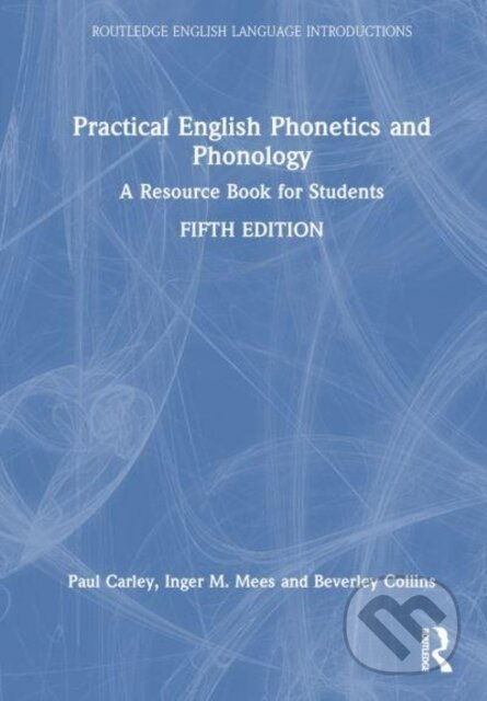 Kniha: Practical English Phonetics and Phonology (Beverley Collins, Paul Carley a Inger M. Mees). Routledge, 2025 Kniha: Practical English Phonetics and Phonology (Beverley Collins, Paul Carley a Inger M. Mees). Routledge, 2025