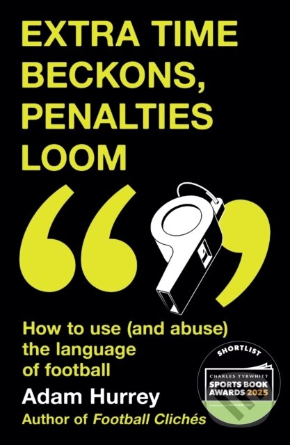 Kniha: Extra Time Beckons, Penalties Loom (Adam Hurrey). Headline Book, 2025 Kniha: Extra Time Beckons, Penalties Loom (Adam Hurrey). Headline Book, 2025