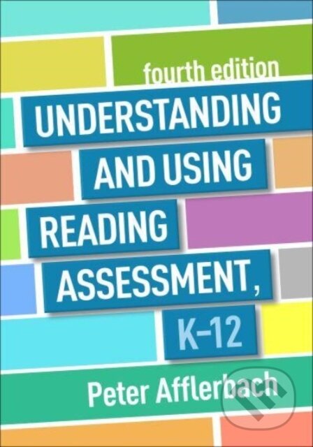 Kniha: Understanding and Using Reading Assessment, K-12 (Afflerbach Peter). Guilford Press, 2025 Kniha: Understanding and Using Reading Assessment, K-12 (Afflerbach Peter). Guilford Press, 2025