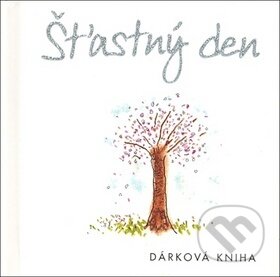 Kniha: Šťastný den (Helen Exley). Slovart, 2007 Kniha: Šťastný den (Helen Exley). Slovart, 2007