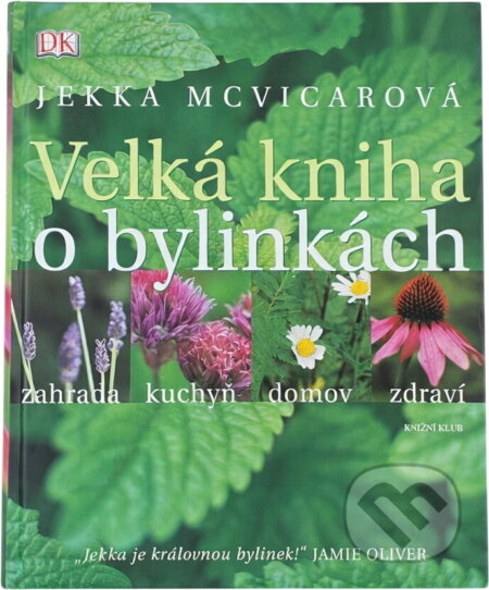 Kniha: Velká kniha o bylinkách - 2. vydání (Jekka McVicarová, Jekka McVicar a McVicarová Jekka). Knižní klub, 2011 Kniha: Velká kniha o bylinkách - 2. vydání (Jekka McVicarová, Jekka McVicar a McVicarová Jekka). Knižní klub, 2011