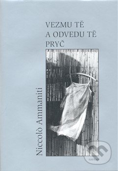 Kniha: Vezmu tě a odvedu tě pryč (Nicolo Ammaniti), 2008 Kniha: Vezmu tě a odvedu tě pryč (Nicolo Ammaniti), 2008