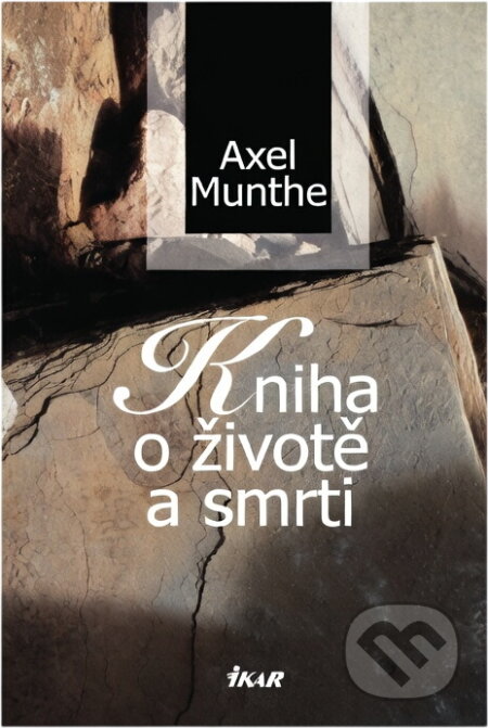 Kniha: Kniha o životě a smrti (Axel Munthe). Ikar CZ, 2004 Kniha: Kniha o životě a smrti (Axel Munthe). Ikar CZ, 2004