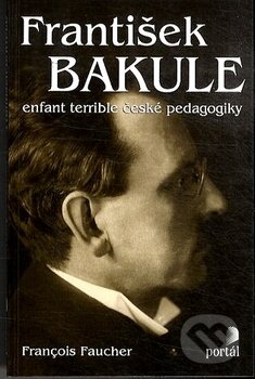 Kniha: František Bakule (F. Faucher). Portál, 1999 Kniha: František Bakule (F. Faucher). Portál, 1999