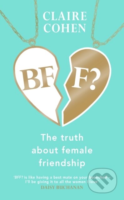 Kniha: BFF?: The truth about female friendship (Claire Cohen). Bantam Press, 2022 Kniha: BFF?: The truth about female friendship (Claire Cohen). Bantam Press, 2022