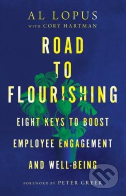 Kniha: Road to Flourishing – Eight Keys to Boost Employee Engagement and Well–Being (Al Lopus, Peter Greer a Cory Hartman). Inter-Varsity, 2022 Kniha: Road to Flourishing – Eight Keys to Boost Employee Engagement and Well–Being (Al Lopus, Peter Greer a Cory Hartman). Inter-Varsity, 2022