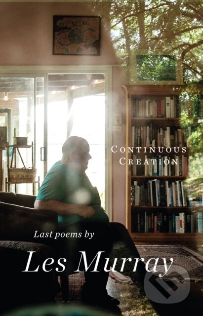 Kniha: Continuous Creation (Les Murray). Carcanet, 2022 Kniha: Continuous Creation (Les Murray). Carcanet, 2022
